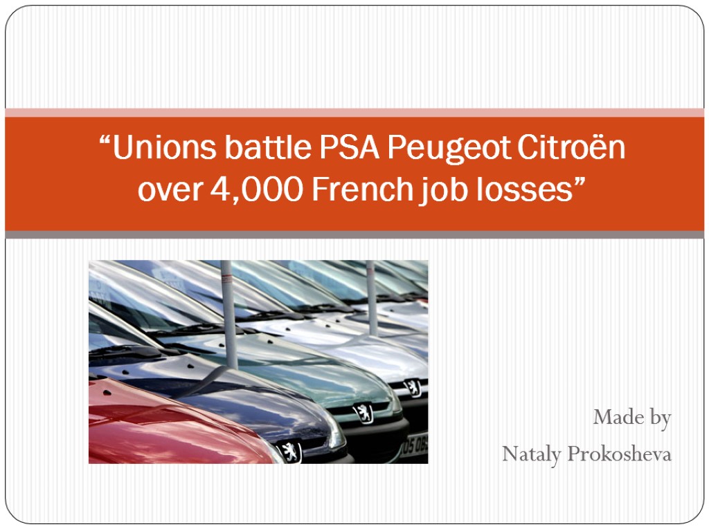 Made by Nataly Prokosheva “Unions battle PSA Peugeot Citroën over 4,000 French job losses”